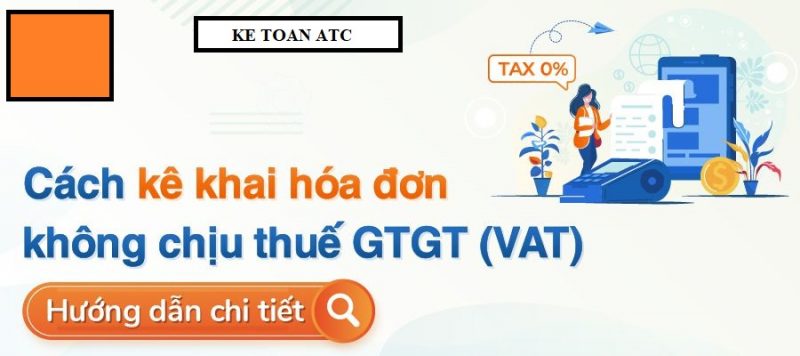 Học kế toán thuế tại thanh hóa Trường hợp hóa đơn không chịu thuế GTGT,hoặc thuế 0% thì kê khai như thế nào?Hãy cùng cập nhật trong bài viết 