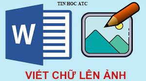 Lớp tin học ở Thanh Hóa Bạn muốn thiết kế banner, thiệp mừng trên word, bạn có thể chèn chữ vào hình ảnh của bạn. Vậy cách chèn chữ như 