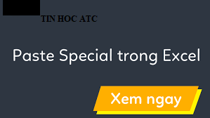 Hoc tin hoc van phong tai Thanh Hoa Paste special là chức năng vô cùng thông minh của excel. Bạn đã biết về chức năng này chưa? Hãy cùng 