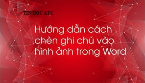 Học tin học văn phòng tại Thanh Hóa Bạn muốn thiết kế banner, thiệp mừng trên word, bạn có thể chèn chữ vào hình ảnh của bạn. Vậy cách 