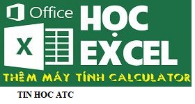 Học tin học tại thanh hóa Bạn muốn cài máy tính vào excel? Bạn sẽ thực hiện như thế nào? Hãy cùng theo dõi bài viết dưới đây nhé!