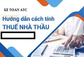 Đào tạo kế toán tại Thanh Hóa Theo quy định mới nhất của nhà nước, thuế nhà thầu nước ngoài sẽ được tính như thế nào? Kế toán ATC xin trả lời 