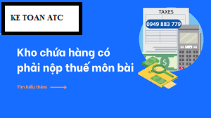 Đào tạo kế toán tại Thanh Hóa Có nhiều bạn kế toán thắc mắc là kho chứa hàng có cần phải nộp thuế môn bài hay không? Kế toán ATC xin 