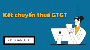 Đào tạo kế toán tại Thanh Hóa Đã làm kế toán bạn nhất định phải biết cách kết chuyển thuế GTGT, bài viết sau đây sẽ giúp bạn hiểu hươn và 