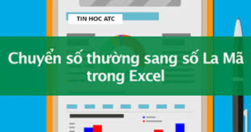 Học tin học văn phòng tại Thanh Hóa Bạn đã biết cách viết số la mã trong excel? Bài viết sau đây tin học ATC xin chia sẽ cách làm