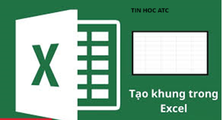 Học tin học văn phòng tại Thanh Hóa Bạn đang muốn tạo khung viền cho bảng biểu được đẹp mắt và gây ấn tượng? Tin học ATC có