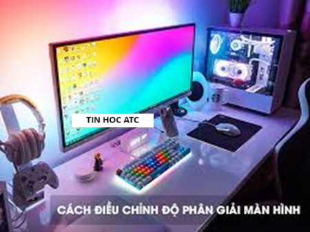 Học tin học văn phòng tại Thanh Hóa Bạn muốn kiểm tra và điều chỉnh độ phân giải màn hình máy tính? Tin học ATC mời bạn tham khảo