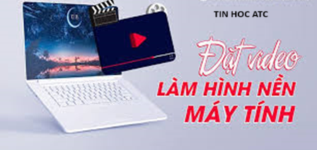 Học tin học văn phòng tại Thanh Hóa Ứng dụng nào giúp bạn đặt video làm hình nền máy tính? Nếu bạn muốn biết câu trả lời mời