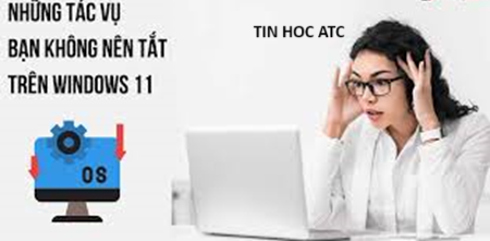 Học tin học ở thanh hóa Một số ứng dụng chạy nền mà bạn không nên tắt vì sẽ ảnh hưởng đến hệ thống máy tính, đó là những tác