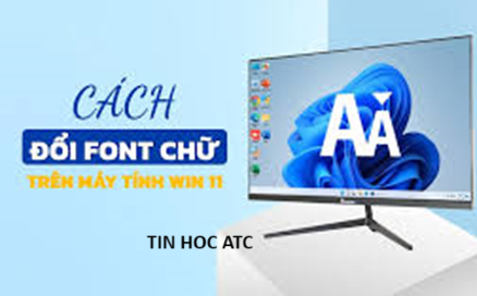 Học tin học văn phòng tại Thanh Hóa Thay đổi font chữ mặc định trên win 11, bạn đã biết cách chưa? Mời bạn tham khảo bài viết này nhé!