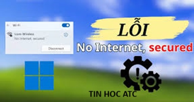 Học tin học thực hành tại thanh hóa Bạn nhận được thông báo no internet, secured trên win 11? Cách xử lý ra sao? Mời bạn tham khảo một