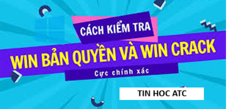 Hoc tin hoc o thanh hoa Cách kiểm tra win bản quyền hay crack? Bạn hãy tham khảo một trong những cách sau đây nhé!Cách kiểm tra Win